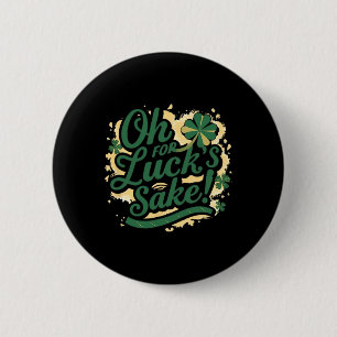 St Patrick's Day Funny Oh For Lucks Sake Clover 6 Cm Round Badge