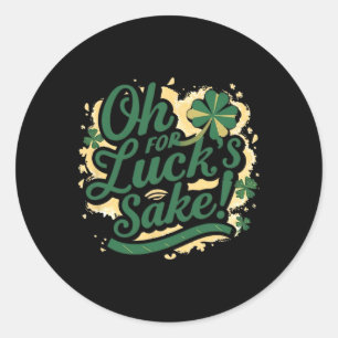 St Patrick's Day Funny Oh For Lucks Sake Clover Classic Round Sticker