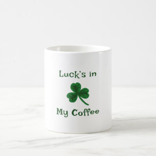 St. Patrick's Day, Funny Text Luck’s in My Coffee Mug