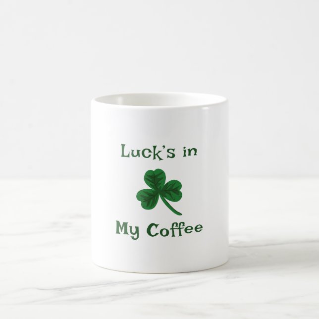 St. Patrick's Day, Funny Text Luck’s in My Coffee Mug (Center)