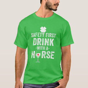 St Patrick's Day Gifts Nurse Safety First Drink Wi T-Shirt