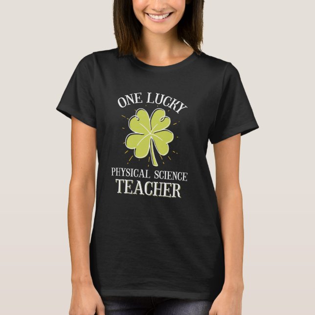 St Patricks Day Graphic for Physical Science Teach T-Shirt (Front)