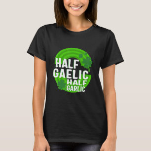 St Patricks Day Half Gaelic Half Garlic Irish Ital T-Shirt