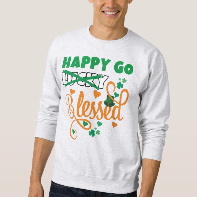 St Patrick's Day HAPPY GO Lucky BLESSED Christian Sweatshirt (Front)