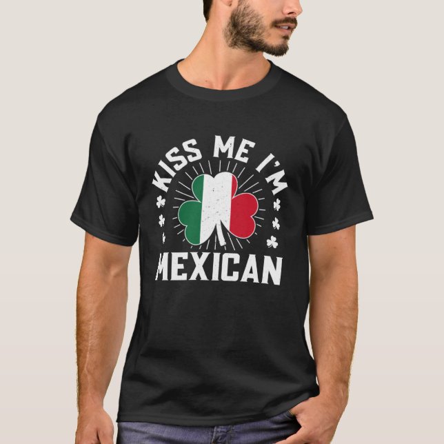 St Patricks Day happy Shenanigans kiss me I m mexi T-Shirt (Front)