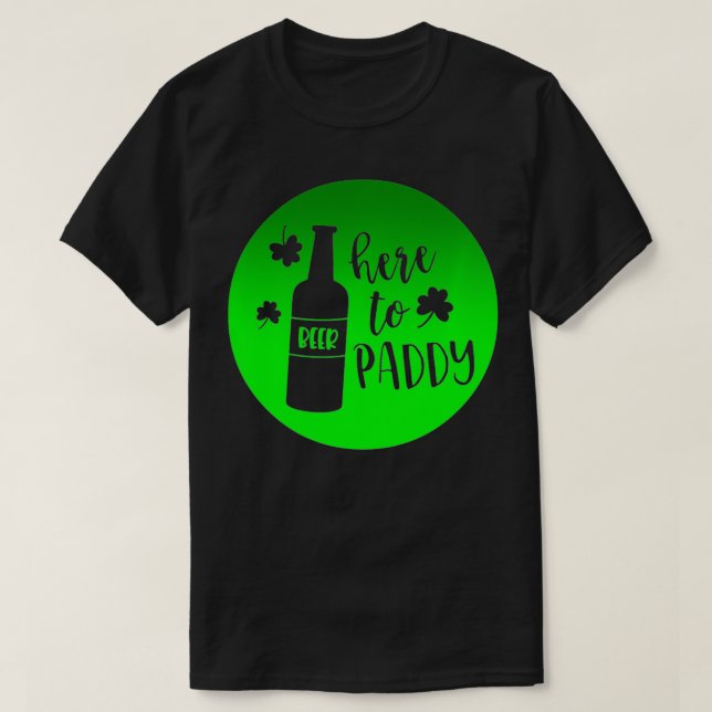 St Patrick's Day Here To Paddy Design  T-Shirt (Design Front)