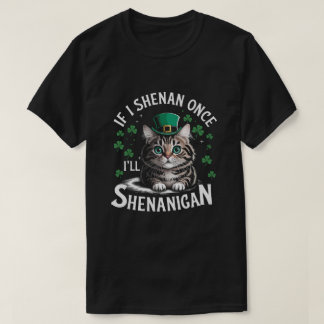 St Patricks Day If I Once I’ll Shenanigan cat T-Shirt
