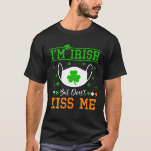 St Patricks Day I'm Irish Don't Kiss Me Men Women T-Shirt