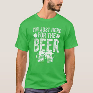 St. Patrick's Day I'm Just Here For The Beer Drink T-Shirt