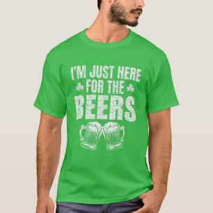 St Patrick's Day I'm Just Here For The Beers Funny T-Shirt