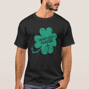 St Patrick's Day I'm Not Lucky I'm Blessed Shamro T-Shirt