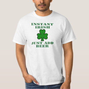 ST. PATRICK'S DAY ' INSTANT IRISH, JUST ADD BEER' T-Shirt
