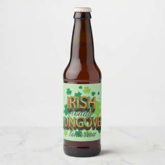 St. Patrick's Day Irish Today Hungover Tomorrow  Beer Bottle Label