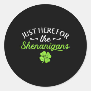 St Patricks Day Just Here For The Shenanigans Teac Classic Round Sticker