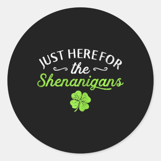 St Patricks Day Just Here For The Shenanigans Teac Classic Round Sticker (Front)
