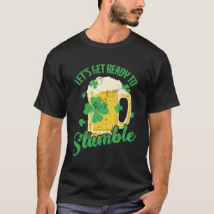 St Patricks Day Let`S Get Ready To Stumble T-Shirt
