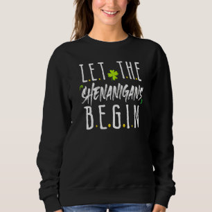 St Patrick's Day Let The Shenanigans Begin Irish S Sweatshirt