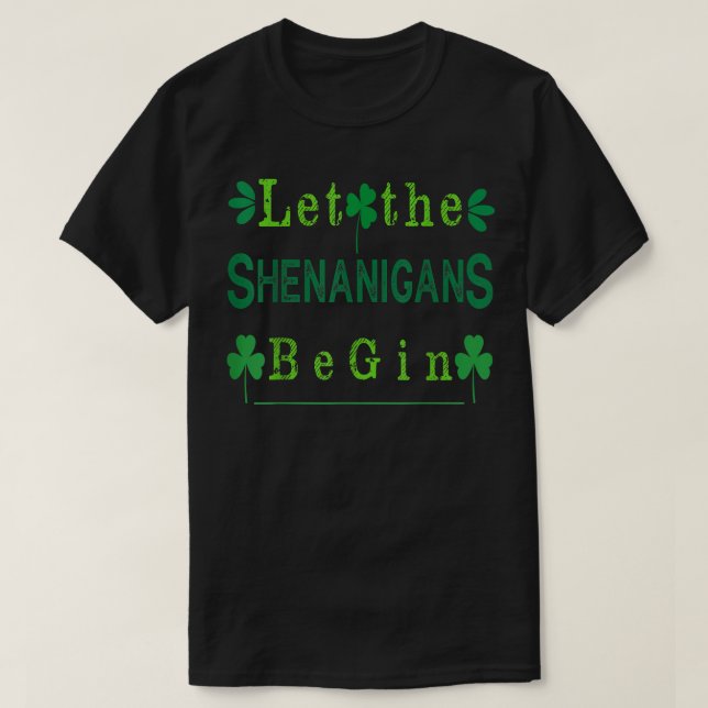 St Patricks Day  Let the Shenanigans Begin Squad  T-Shirt (Design Front)