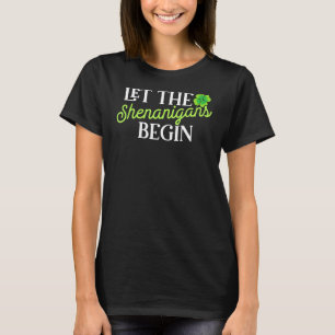St Patricks Day Let The Shenanigans Begin Womens T-Shirt