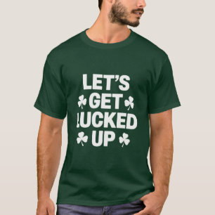St Patrick's Day Let's Get Lucked Up Irish Clover T-Shirt
