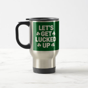St Patrick's Day Let's Get Lucked Up Irish Clover Travel Mug