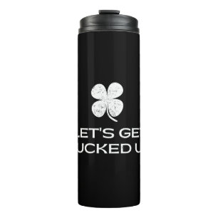St. Patrick's Day Let's Get Lucked Up Thermal Tumbler
