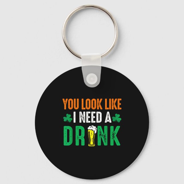 St. patrick's day look like need a drink beer key ring (Front)