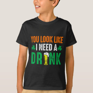 St. patrick's day look like need a drink beer T-Shirt