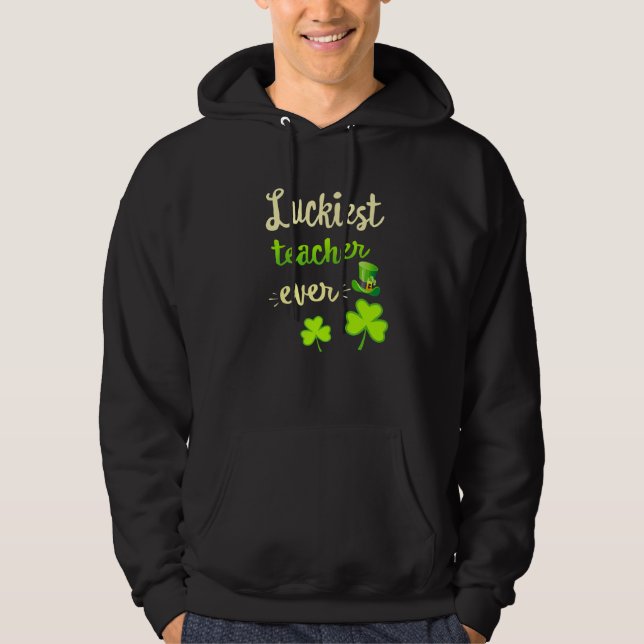 St Patricks Day Luckiest Teacher Ever   Hoodie (Front)