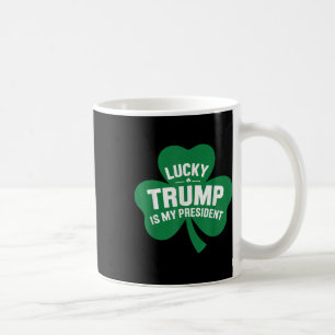 St Patricks Day Lucky Trump Is My President Coffee Mug