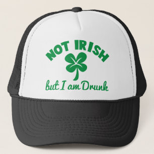 ST PATRICKS DAY NOT IRISH but I am drunk design Trucker Hat