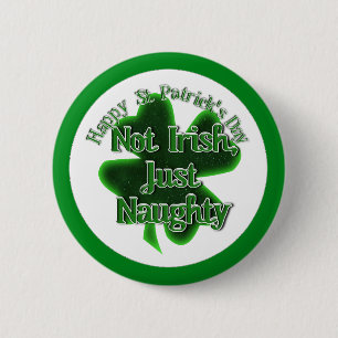 St. Patrick's Day - Not Irish, Just Naughty 6 Cm Round Badge