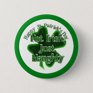 St. Patrick's Day - Not Irish, Just Naughty 6 Cm Round Badge