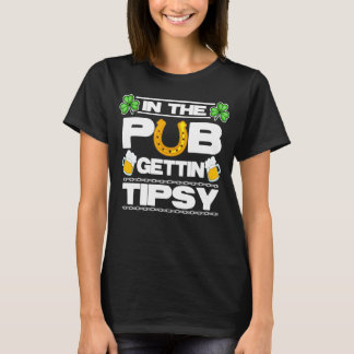 St Patrick's Day Outfit In The Pub Gettin Tipsy Ba T-Shirt