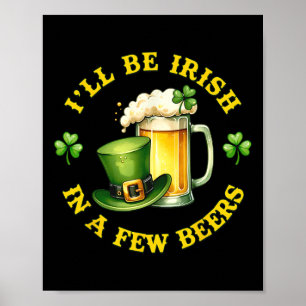 St Patricks Day Outfit Irish In A Few Beers Beer D Poster