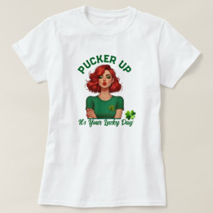 St Patrick's Day Pucker up, it’s your lucky day! T-Shirt