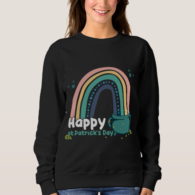 St.Patricks Day Rainbow Lucky Shamrocks and pot of Sweatshirt (Front)