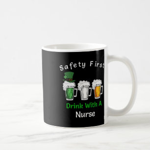 St Patricks Day- Safety First Drink With A Nurse Coffee Mug