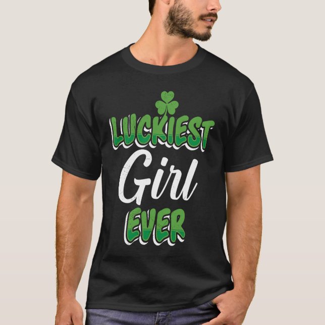 St Patrick's Day saying Luckiest Girl ever T-Shirt (Front)