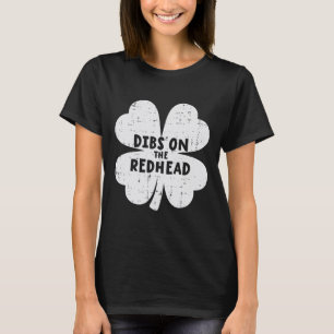 St Patricks Day Shamrock Dibs On The Redhead Funny T-Shirt