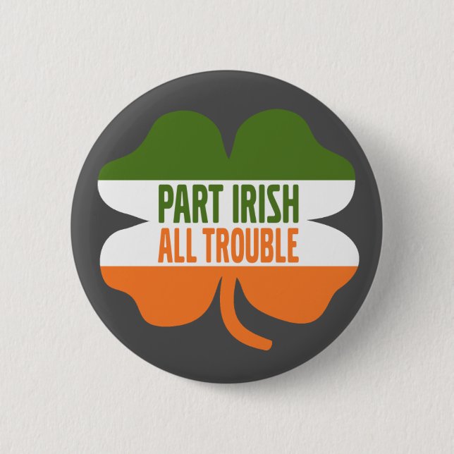 St Patricks Day shamrock - Part Irish All Trouble 6 Cm Round Badge (Front)