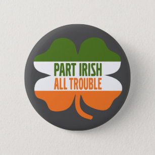 St Patricks Day shamrock - Part Irish All Trouble 6 Cm Round Badge