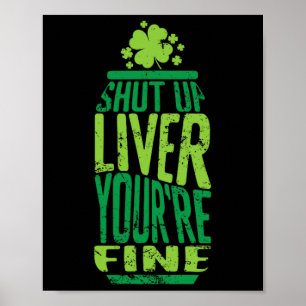 St Patrick's Day Shut Up Liver You're Fine Celebra Poster