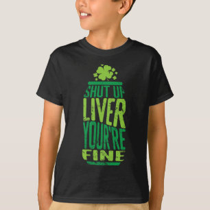 St Patrick's Day Shut Up Liver You're Fine Celebra T-Shirt