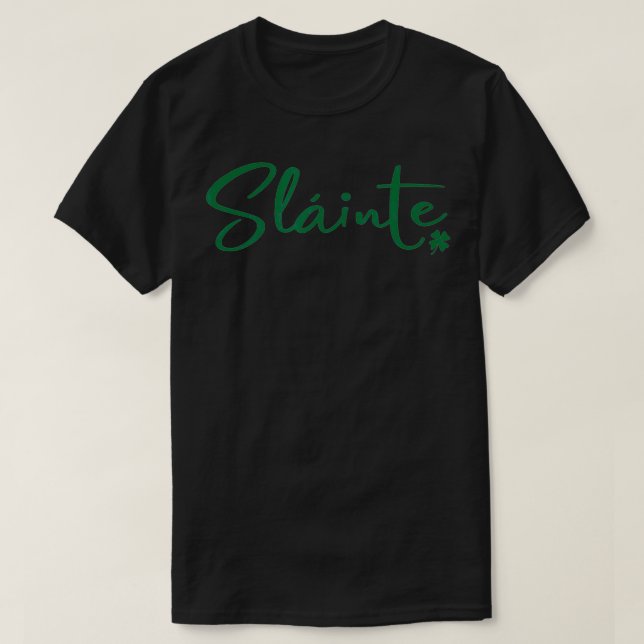 St Patricks Day Slainte Irish Toast Green  T-Shirt (Design Front)