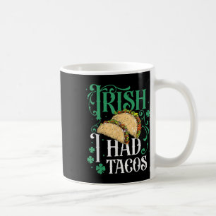 St Patricks Day Tacos Funny Irish I Had Tacos Coffee Mug