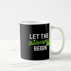 St Patricks Day Teacher Let The Shenanigans Begin Coffee Mug
