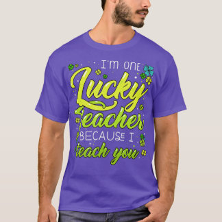 St Patrick's Day Teacher Shamrock Lucky Because I T-Shirt