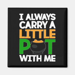 St Patricks Day Tee I Always Carry A Little Pot Wi Magnet
