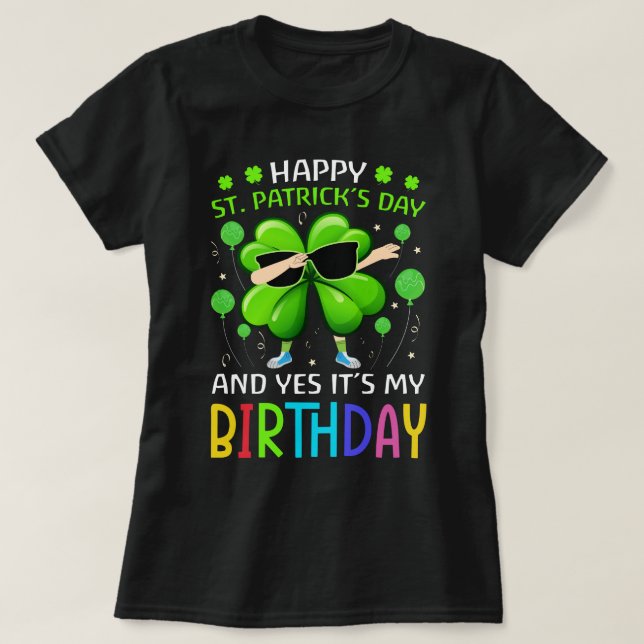 St Patricks Day Yes It's My Birthday Bday Happy Sa T-Shirt (Design Front)